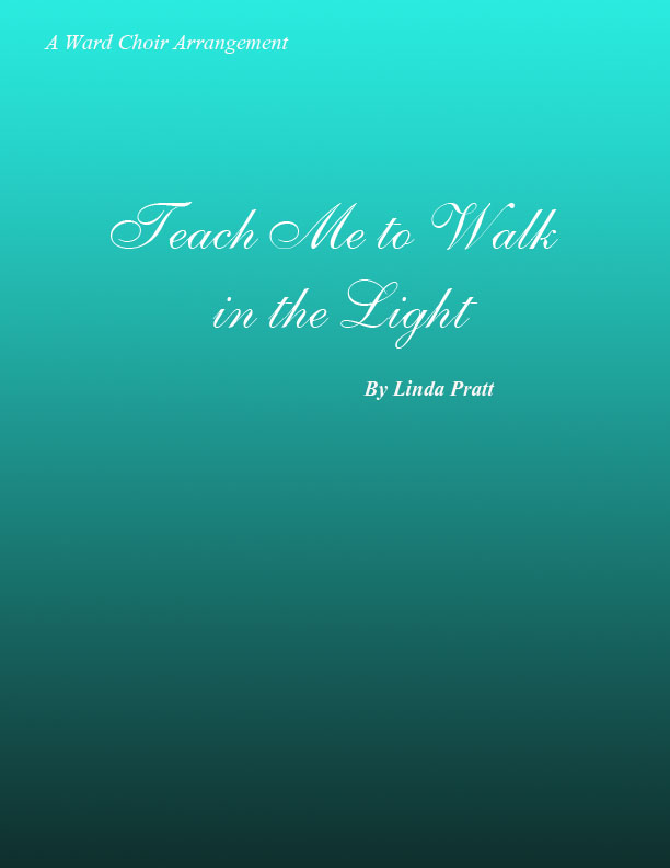 Teach Me To Walk in the Light  SATB